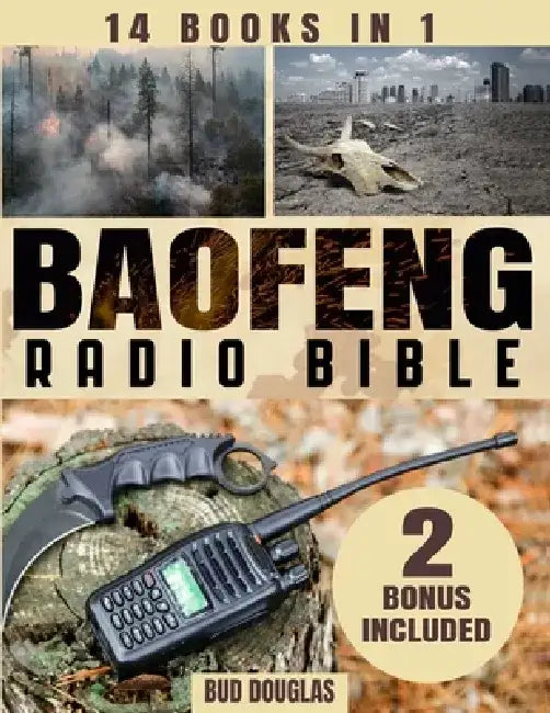 The Baofeng Radio Bible: Everything You Need to Know for Setup, Operation, Troubleshooting, Upgrades, Emergency Channels, and Digital Modes by Bud Douglas