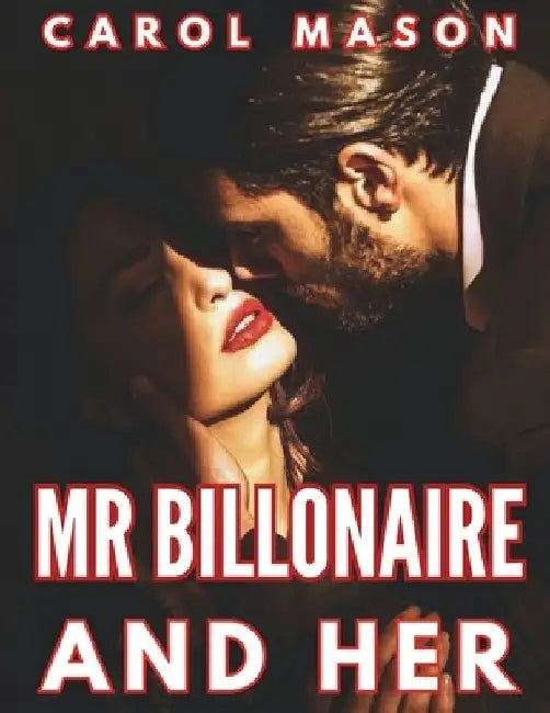 Mr Billonaire And Her: A Dark Mafia Billionaire Romance by Carol Mason