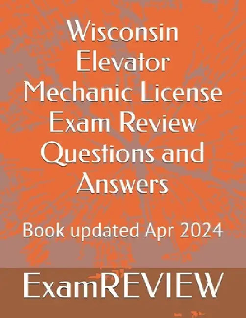 Wisconsin Elevator Mechanic License Exam Review Questions and Answers by Mike Yu