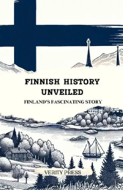 Finnish History Unveiled: Finland's Fascinating Story by Verity Press