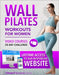 Wall Pilates Workouts for Women: Sculpt Your Ideal Body in Just 10 Minutes a Day: Step-by-Step Videos & Illustrations in a Complete Guide for Women of by Sfv