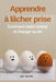 Apprendre à lâcher prise: Comment rester motivé et changer sa vie by Guy Moore
