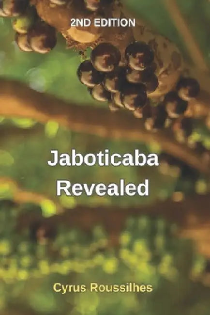 Jaboticaba Revealed: Collectors Edition. Listing over 100 discovered varieties & created cultivars of Jaboticaba, tips and how to grow, his by Cyrus Roussilhes