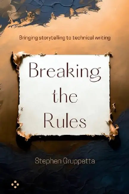 Breaking the Rules: Bringing storytelling to technical writing by Stephen Gruppetta