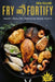 Fry and Fortify: Heart Healthy Proteins Made Tasty: Enjoy your crispy pleasures with this simple frying and cooking recipes for your so by Rora Willson