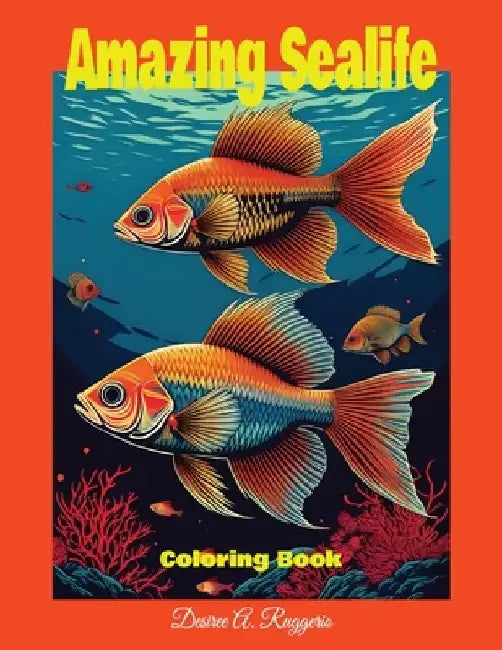 "Amazing Sealife" Coloring Book For Teens/Adults by Desiree A. Ruggerio