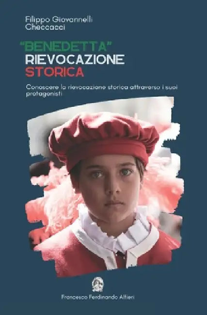 "Benedetta" Rievocazione Storica: Conoscere la rievocazione storica attraverso i suoi protagonisti by Filippo Giovannelli (Checcacci)