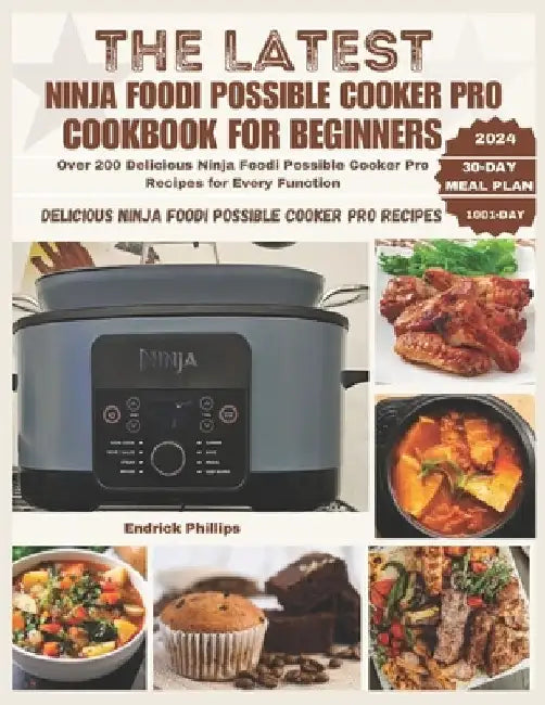 The Latest Ninja Foodi Possible Cooker Pro Cookbook for Beginners: Over 200 Delicious Ninja Foodi Possible Cooker Pro Recipes for Every Function by Prince Mills
