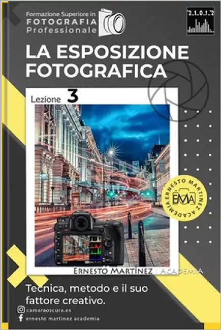 La Esposizione Fotografica: Tecnica, metodo e il suo fattore creativo. by Martinez, Ernesto