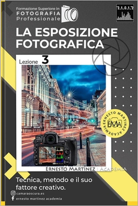 La Esposizione Fotografica: Tecnica, metodo e il suo fattore creativo. by Ernesto Martinez