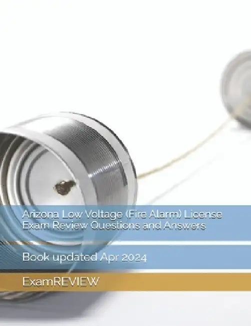 Arizona Low Voltage (Fire Alarm) License Exam Review Questions and Answers by Mike Yu