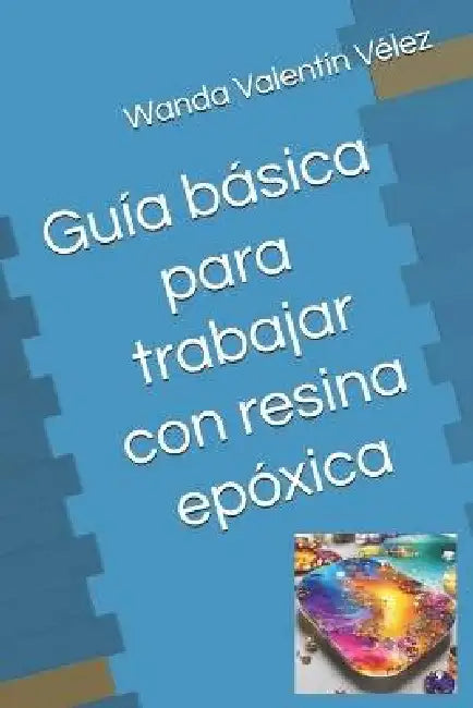 Guía Básica Para Trabajar Con Resina Epóxica
