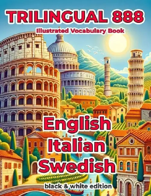 Trilingual 888 English Italian Swedish Illustrated Vocabulary Book: Help your child become multilingual with efficiency by Stella Pisano