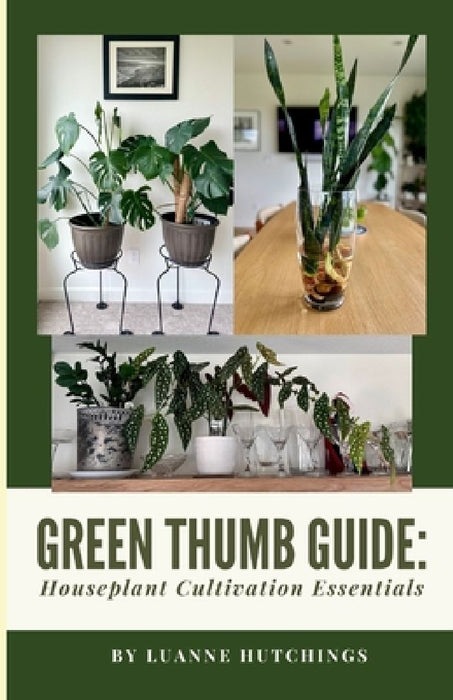 Green Thumb Guide: Houseplant Cultivation Essentials by Luanne Hutchings