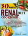 30-Minute Renal Diets Cookbook: Quick & Delicious: Discover Easy Recipes For Kidney Wellness, Perfect For Busty Lifestyles, Boost Kidney Health With E by Elizabeth Francis