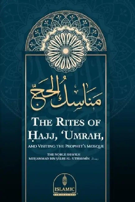The Rites of Ḥajj, 'Umrah, and Visiting the Prophet's Mosque by Abū Aḥmed Ayyūb Elkins