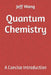 Quantum Chemistry: A Concise Introduction by Jeff Wang