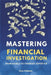 Mastering Financial Investigations: From Basics to Forensic Expertise by Ann Adams