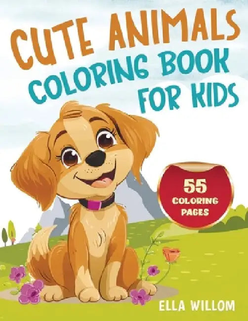 Cute Animals Coloring Book: 55 Fun & Easy Coloring Pages for Kids Featuring Cats, Dogs, Pandas, Horses, Dolphins, and More - Perfect for Boys and Girl by Ella Willom