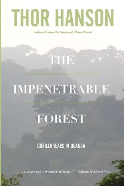 The Impenetrable Forest: Gorilla Years in Uganda by Thor Hanson