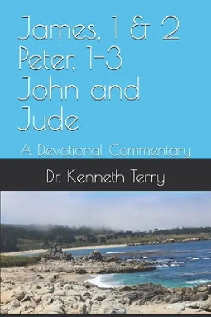 James, 1 and 2 Peter, 1-3 John and Jude: A Devotional Commentary by Kenneth Terry