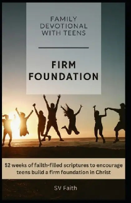 Firm Foundation: Family Devotional With Teens by Sv Faith