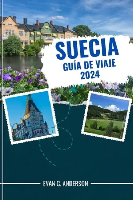 Guía de Viaje de Suecia 2024: Experiencias inolvidables: su guía esencial de Suecia, que incluye los principales lugares de interés, selecciones fue by Evan G. Anderson
