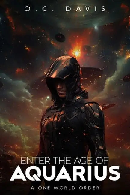 Enter the Age of Aquarius: A One World Order by O. C. Davis