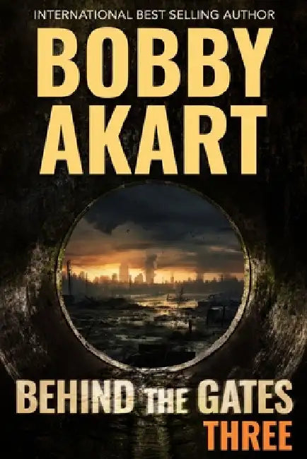 Behind The Gates 3: A Post Apocalyptic Survival Thriller by Bobby Akart