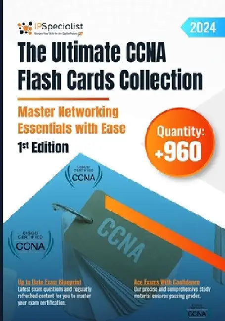 The Ultimate CCNA Flash Cards Collection - Master Networking Essentials with Ease: 1st Edition - 2024 by Ip Specialist