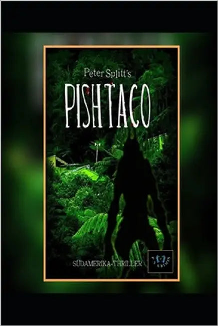 Pishtaco: Ein Südamerika-Thriller by Splitt, Peter