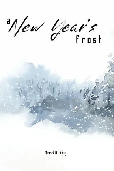 A New Year's Frost: A Collection Of Winter Themed Poetry by Derek R. King