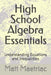 High School Algebra Essentials: Understanding Equations and Inequalities by Matt Maetriac