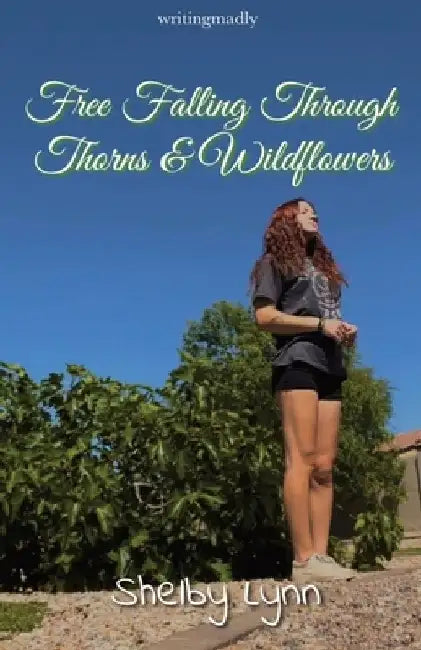 Free Falling through Thorns & Wildflowers (a poetry collection) by Shelby Lynn
