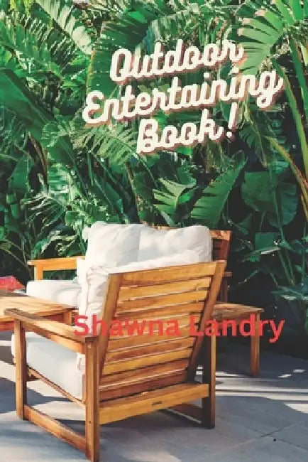 Outdoor Entertaining Book! by Shawna Landry