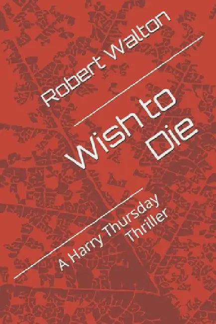 Wish to Die by Robert Walton