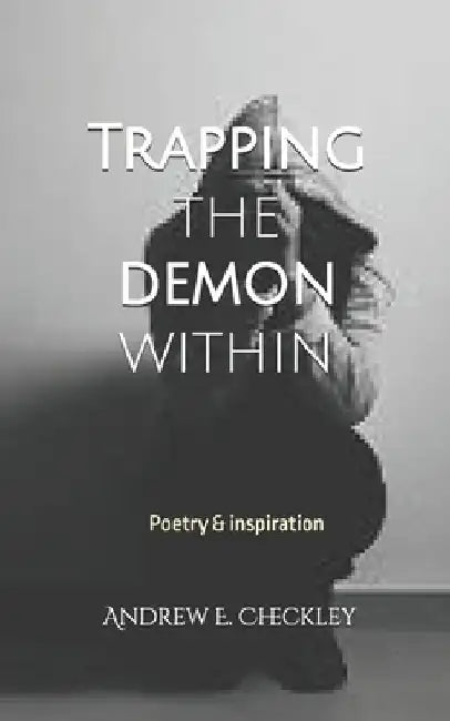 Trapping the demon Within by Andrew E. Checkley