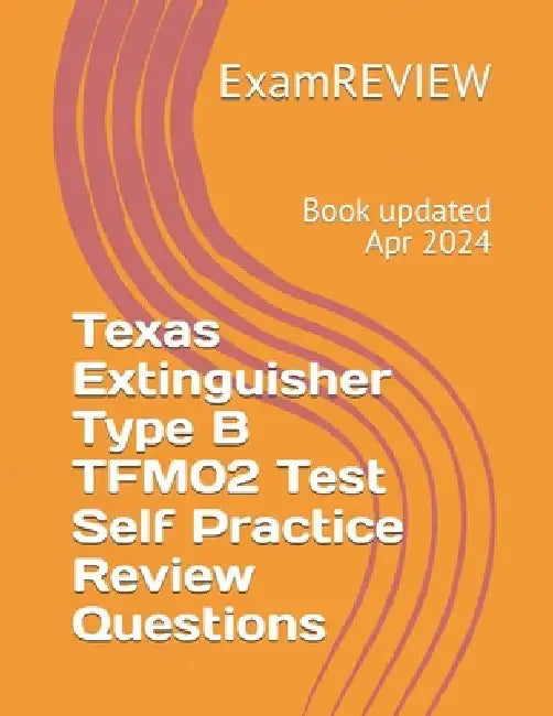 Texas Extinguisher Type B TFM02 Test Self Practice Review Questions by Mike Yu