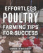 Effortless Poultry Farming Tips for Success: Master the Art of Raising Chickens with These Proven Techniques by Annie V. Merritt