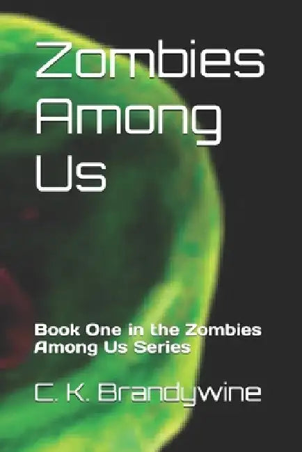 Zombies Among Us: Book One in the Zombies Among Us Series by C. K. Brandywine