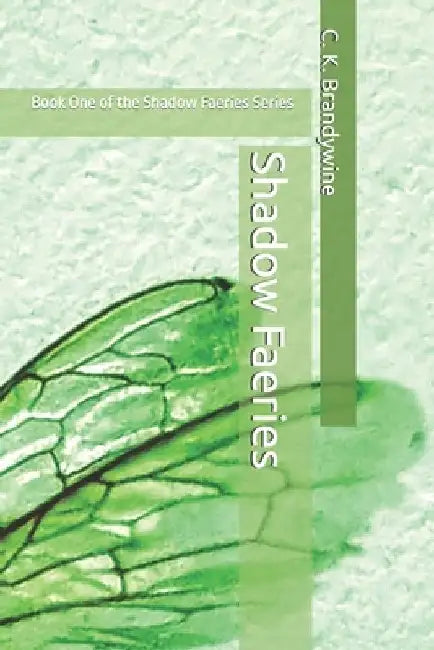 Shadow Faeries: Book One of the Shadow Faeries Series by C. K. Brandywine