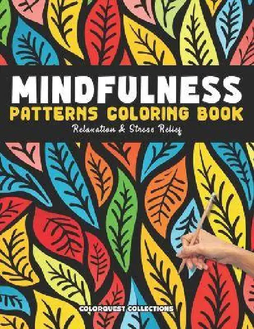 Relaxation & Stress Relief Mindfulness Patterns Coloring Book: Calming Colors for Adults by Colorquest Collections