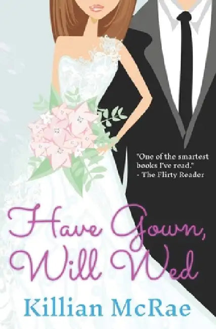 Have Gown, Will Wed: A Workplace Romantic Comedy by Killian McRae