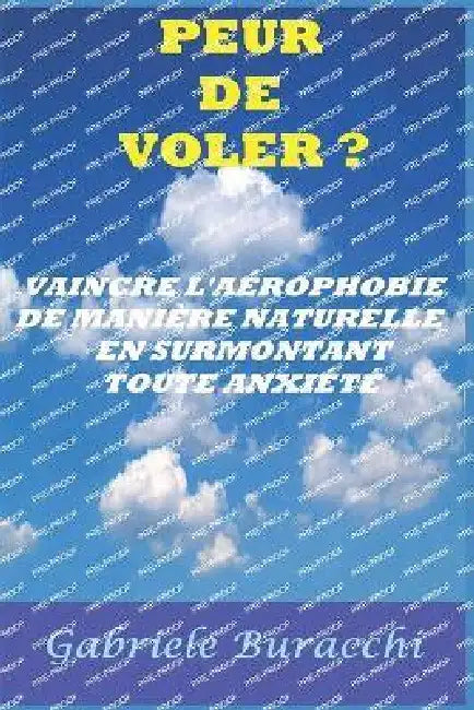 Peur de Voler ? Vaincre l'Aérophobie de Manière Naturelle En Surmontant Toute Anxiété by Gabriele Buracchi