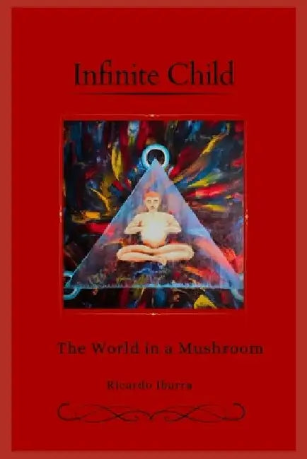 Infinity Child: The world in a Mushroom by Carlos Martinez