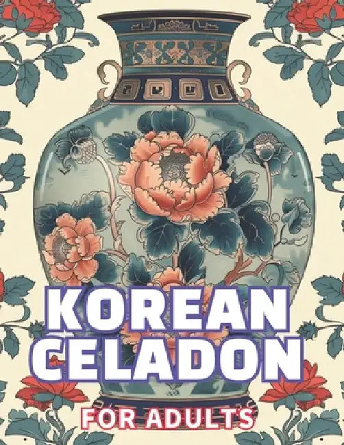 Korean Celadon: Coloring Book for Adults by Chansu Kim