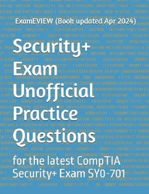Security+ Exam Unofficial Practice Questions: for the latest CompTIA Security+ Exam by Mike Yu