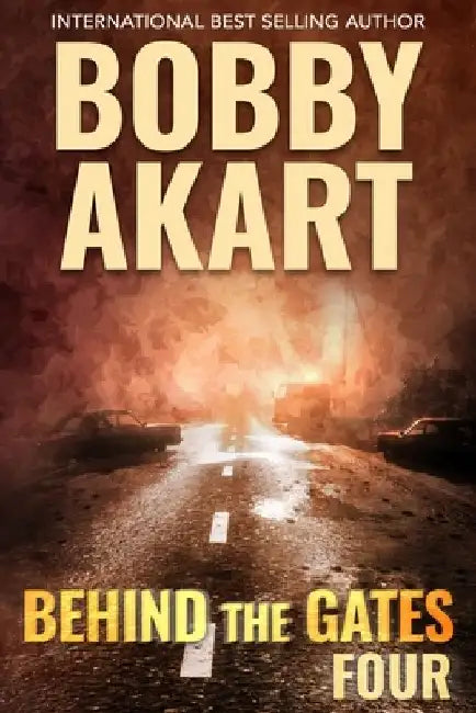Behind The Gates 4: A Post Apocalyptic Survival Thriller by Bobby Akart