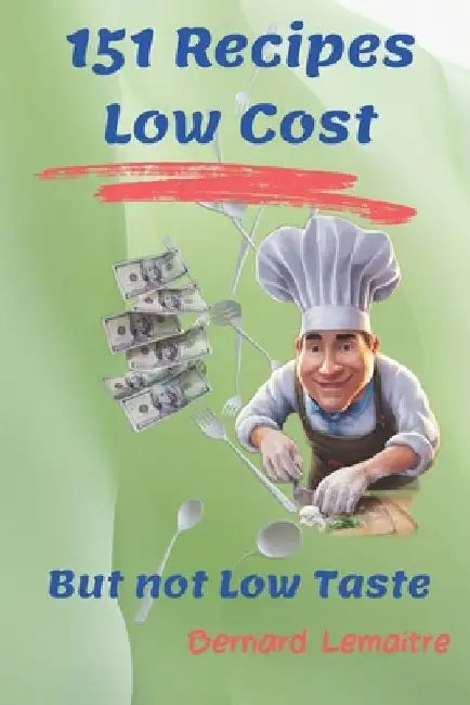 151 Recipes Low Cost: But not Low Taste by Bernard Lemaitre