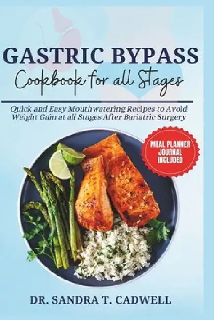 Gastric Bypass Cookbook for All Stages: Quick and Easy Mouthwatering Recipes to Avoid Weight Gain at all Stages After Bariatric Surgery by Sandra T. Cadwell